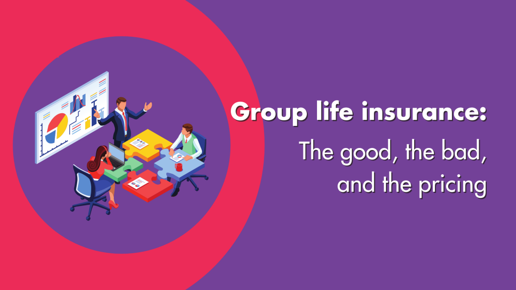 group life insurance the good the bad and the pricing