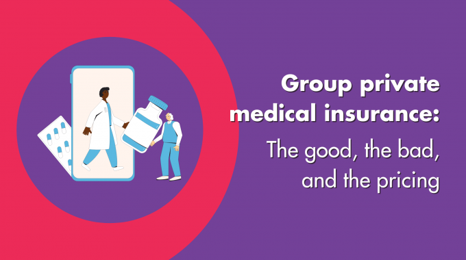 Group Private Medical Insurance: The Good, The Bad & The Pricing