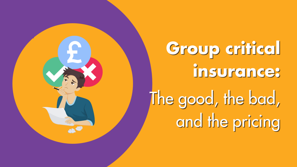 Group Critical Insurance The good, the bad and the pricing