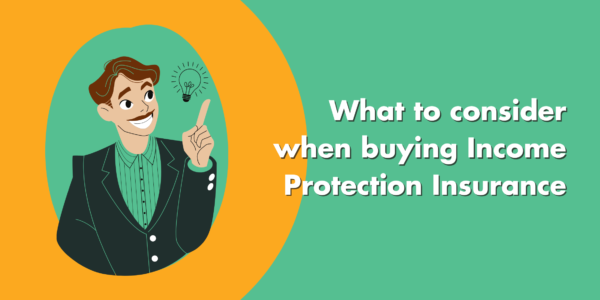 What To Consider When Buying Income Protection Insurance