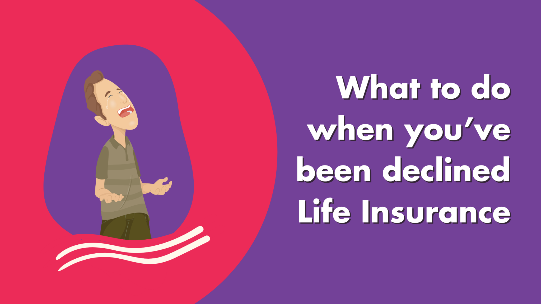 What to do when you've been declined life insurance?