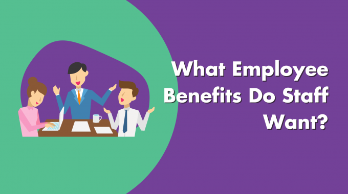 What Employee Benefits Do Staff Want?