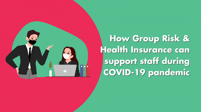 How Group Risk & Health Insurance Can Support Staff During COVID-19 Pandemic
