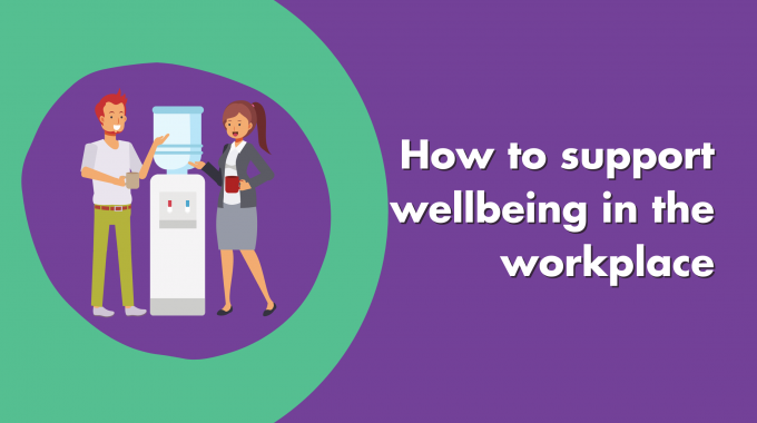 How To Support Wellbeing In The Workplace
