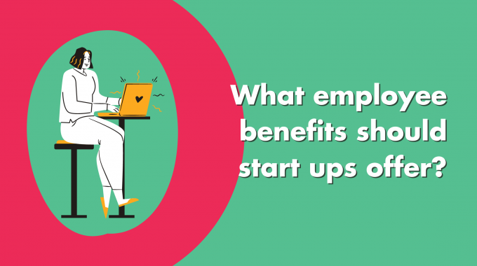 What Employee Benefits Should Startups Offer?