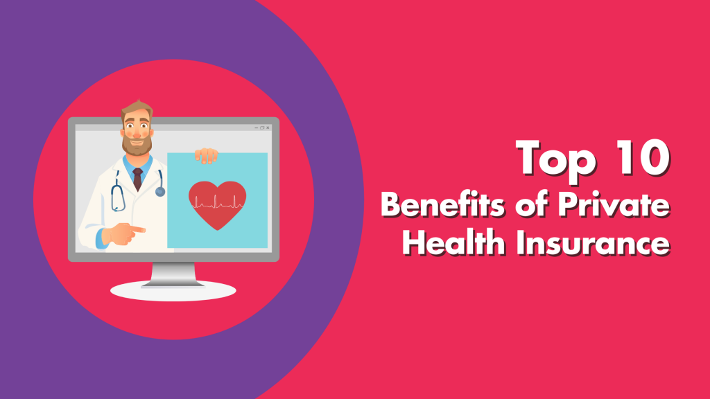 Top 10 Benefits of Private Health Insurance Benefits