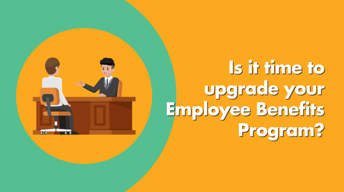 Is It Time To Upgrade Your Employee Benefits Program?