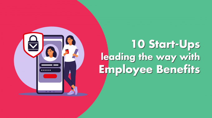 10 Start-ups Leading The Way With Employee Benefits