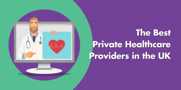 Best Private Healthcare Providers In The UK