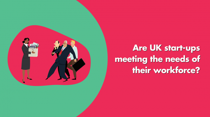 Are UK Start-ups Meeting The Needs Of Their Workforce?