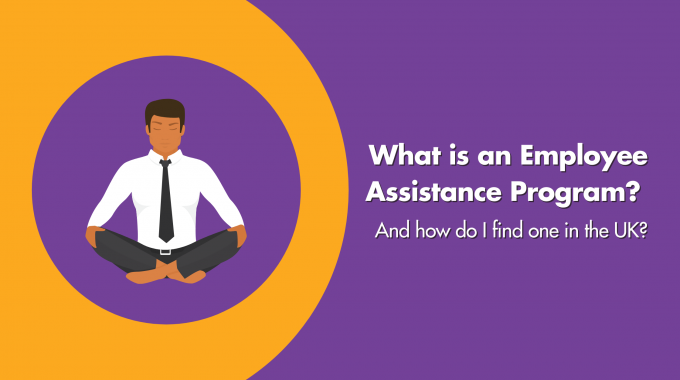 What Is An Employee Assistance Programme? And How Do I Find One In The UK?