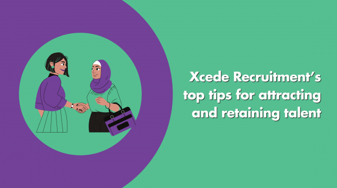 Xcede Recruitment’s Top Tips For Attracting And Retaining Talent