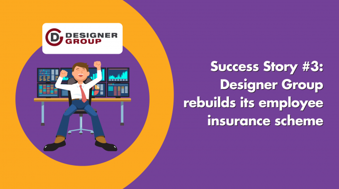 Success Story #3: Designer Group Rebuilds Its Employee Insurance Scheme