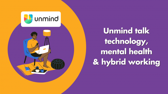 Unmind Talk Technology, Mental Health & Hybrid Working
