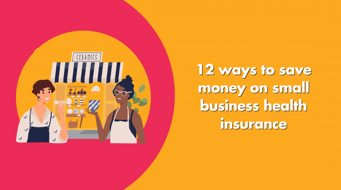 12 Ways To Save Money On Small Business Health Insurance