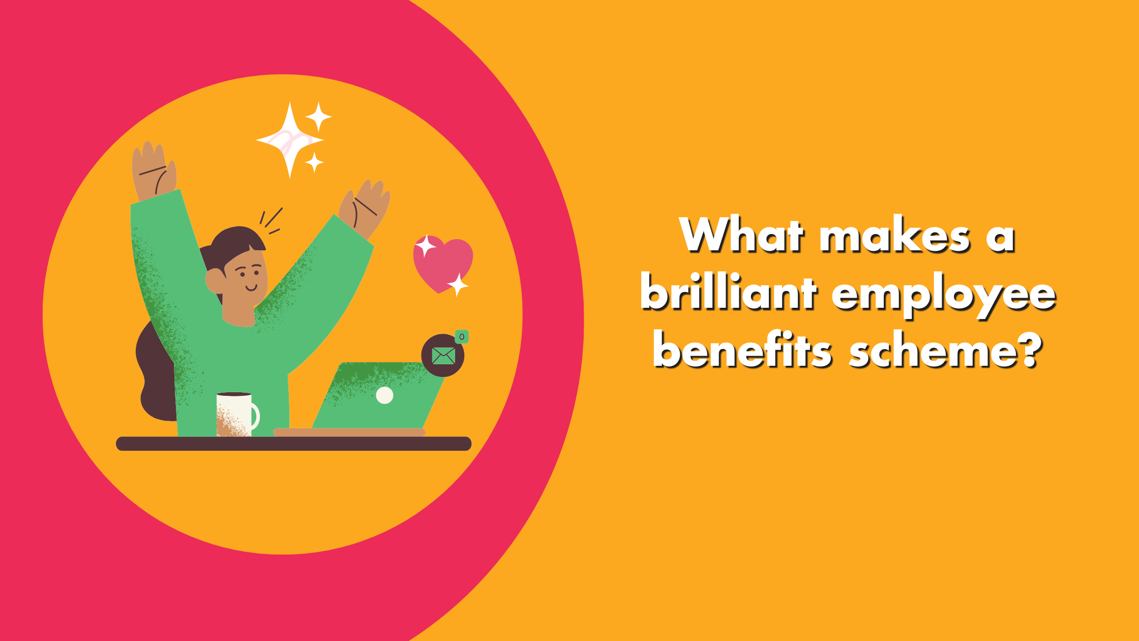 What Makes A Brilliant Employee Benefits Scheme