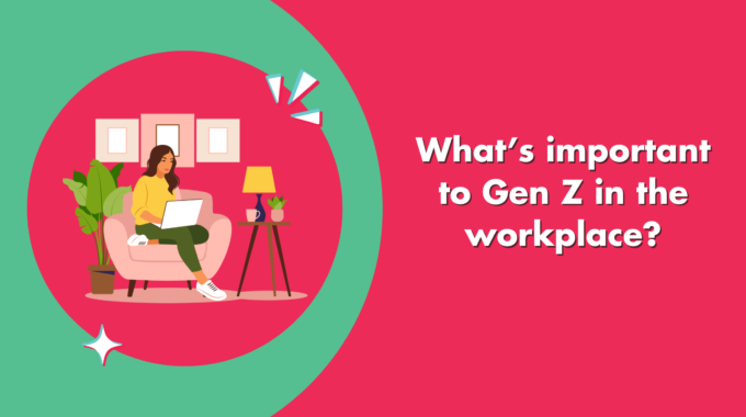 What’s Important To Gen Z In The Workplace?