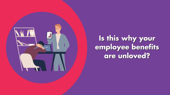 Is This Why Your Employee Benefits Are Unloved?