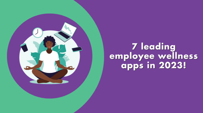 7 Leading Employee Wellness Apps In 2023!