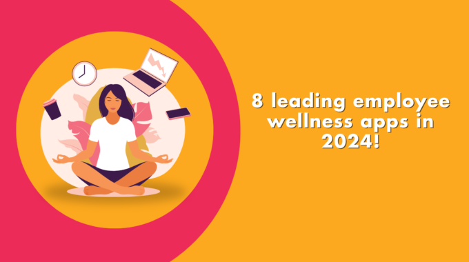 8 Leading Employee Wellness Apps In 2024!