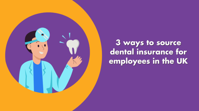 3 Ways To Source Dental Insurance For UK Employees