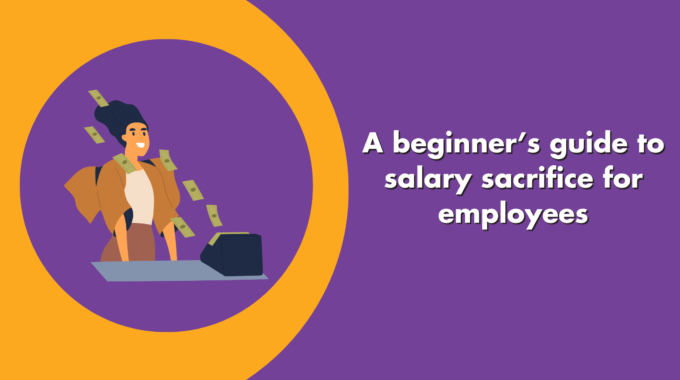A Beginner’s Guide To Salary Sacrifice For Employees