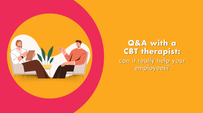 Q&A With A CBT Therapist: Can It Really Help Your Employees?
