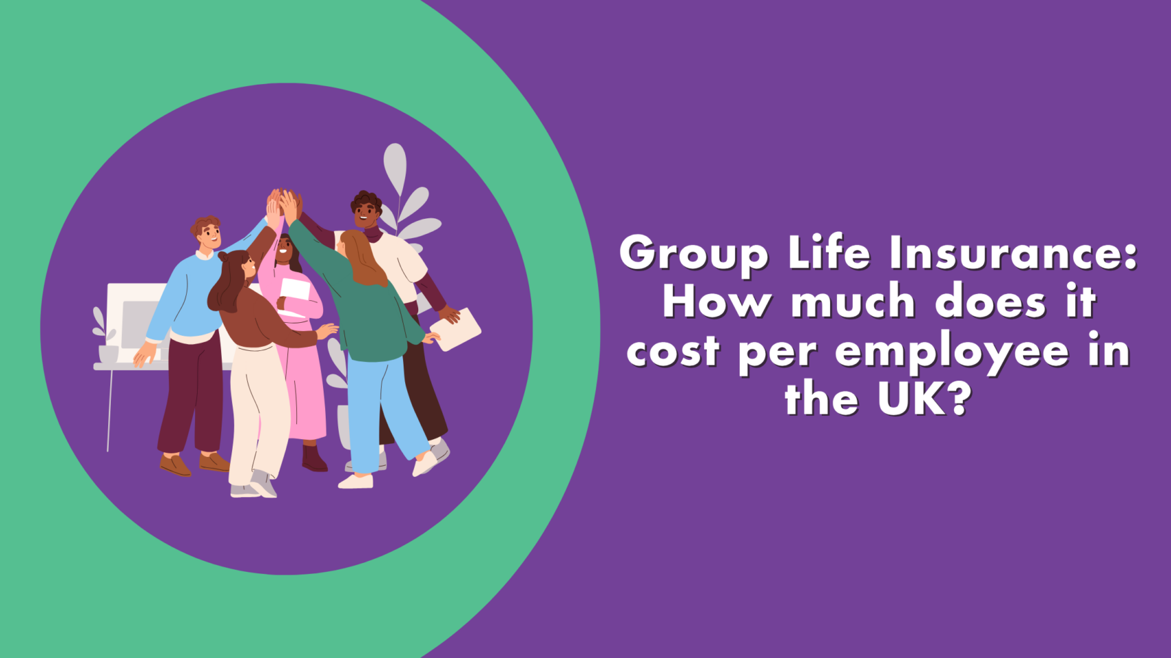 Image of happy employees with the caption: Group Life Insurance: how much does it cost per employee in the UK?